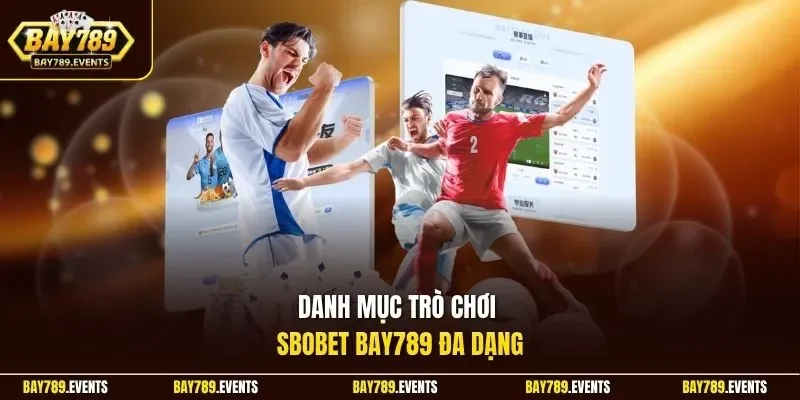 Danh mục trò chơi SBOBET Bay789 đa dạng