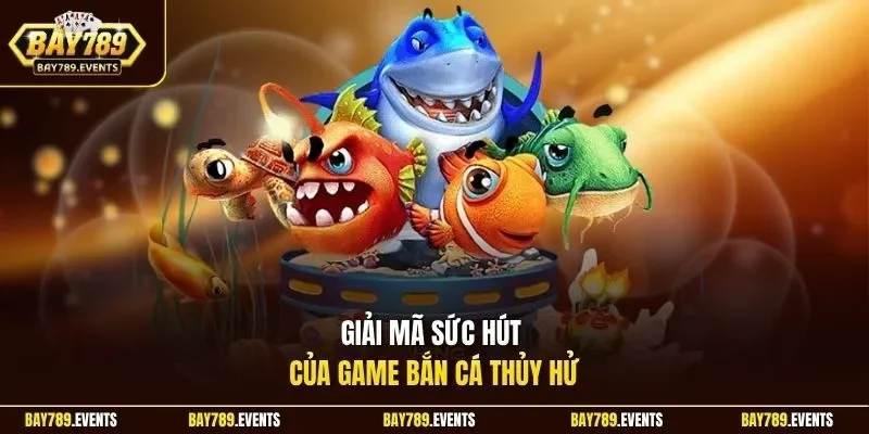 Giải mã sức hút của game bắn cá thủy hử