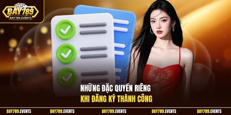 Những đặc quyền riêng khi đăng ký thành công