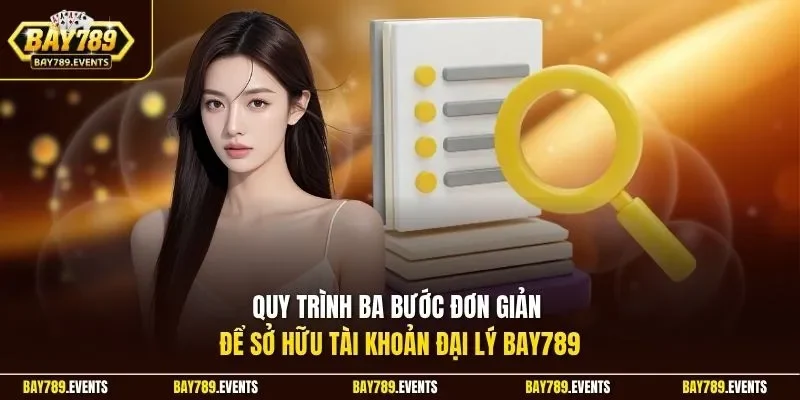 Quy trình ba bước đơn giản để sở hữu tài khoản đại lý Bay789