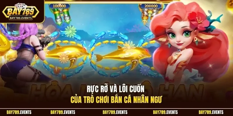 Rực rỡ và lôi cuốn của trò chơi bắn cá nhân ngư