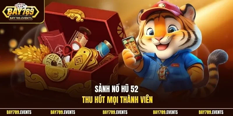 Sảnh nổ hũ 52 thu hút mọi thành viên