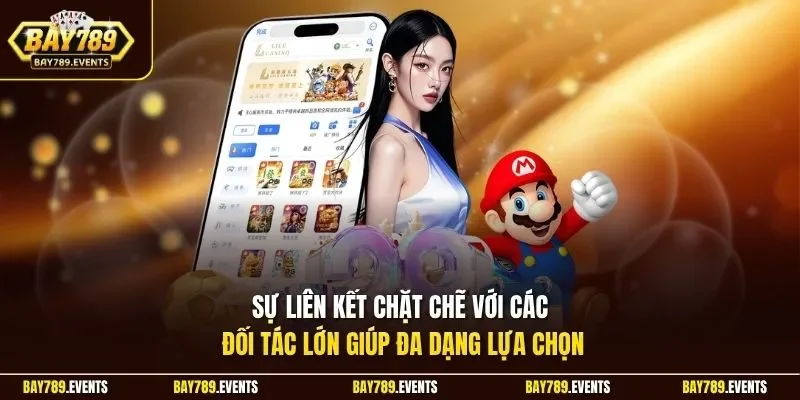 Sự liên kết chặt chẽ với các đối tác lớn giúp đa dạng lựa chọn