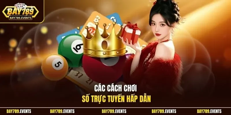 Các cách chơi số trực tuyến hấp dẫn