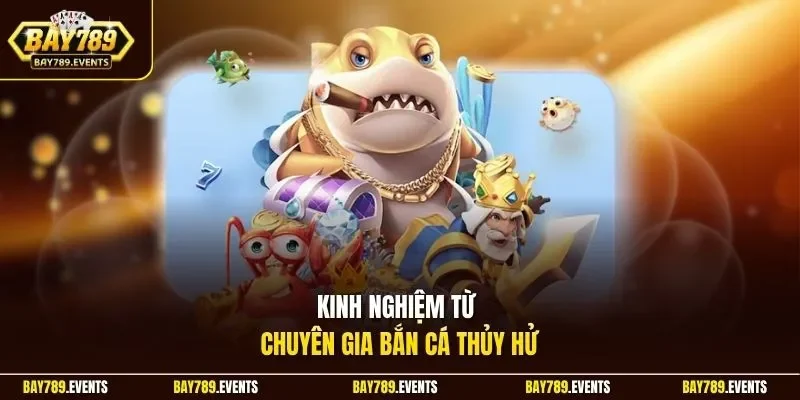 Kinh nghiệm từ chuyên gia bắn cá Thủy Hử