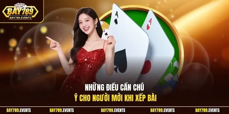 Những điều cần chú ý cho người mới khi xếp bài