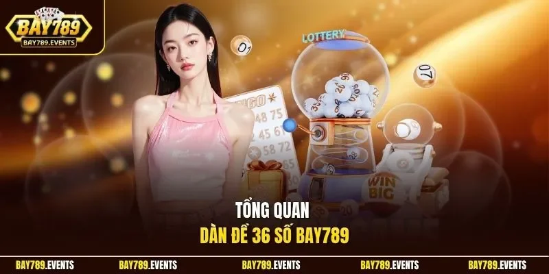 Tổng quan dàn đề 36 số Bay789